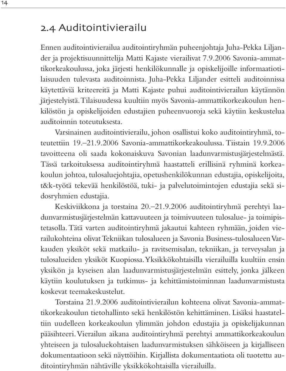 Juha-Pekka Liljander esitteli auditoinnissa käytettäviä kriteereitä ja Matti Kajaste puhui auditointivierailun käytännön järjestelyistä.