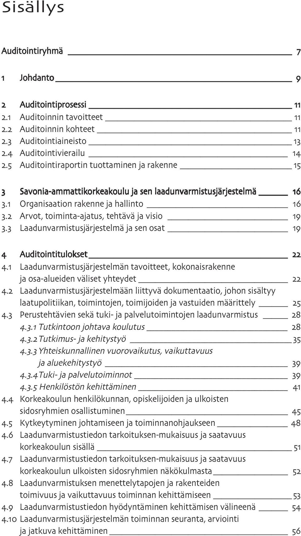 Laadunvarmistusjärjestelmä ja sen osat Auditointitulokset. Laadunvarmistusjärjestelmän tavoitteet, kokonaisrakenne ja osa-alueiden väliset yhteydet.