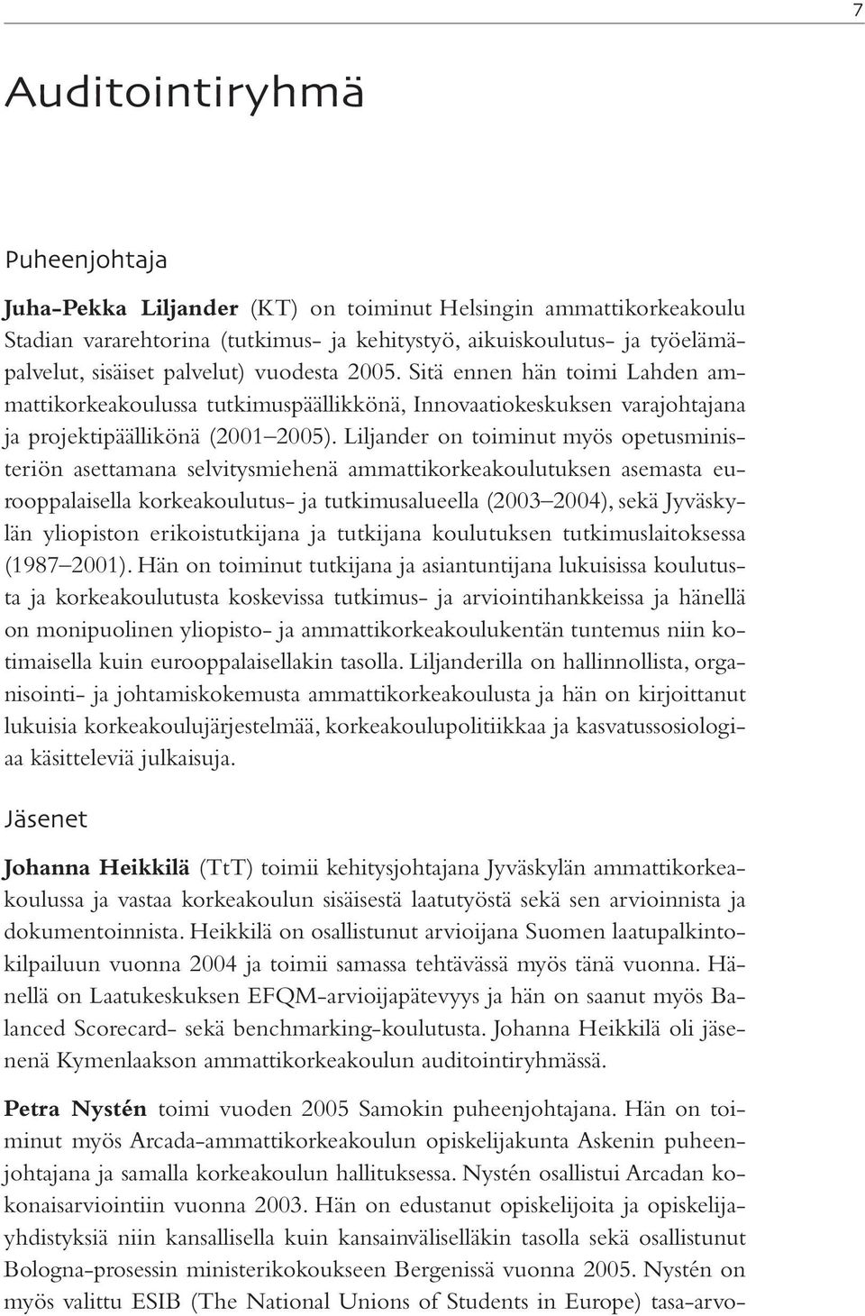 Liljander on toiminut myös opetusministeriön asettamana selvitysmiehenä ammattikorkeakoulutuksen asemasta eurooppalaisella korkeakoulutus- ja tutkimusalueella (2003 2004), sekä Jyväskylän yliopiston