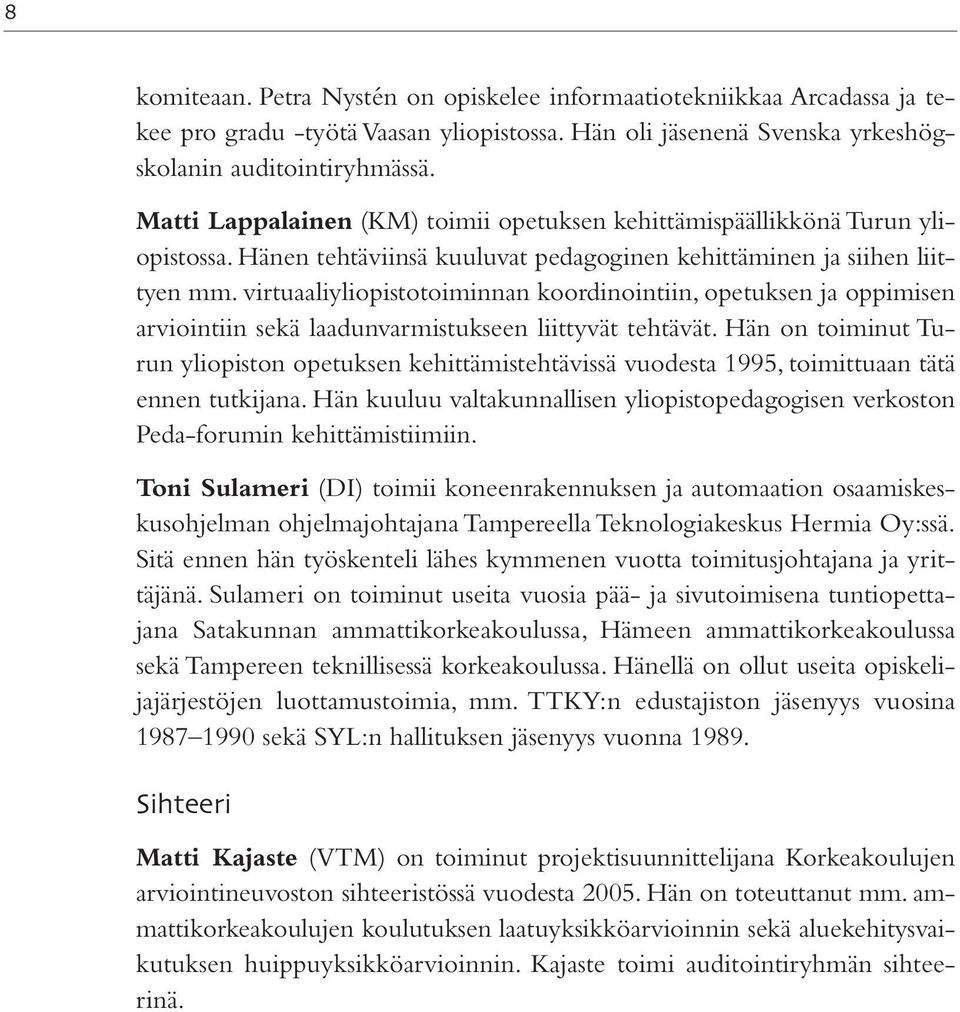 virtuaaliyliopistotoiminnan koordinointiin, opetuksen ja oppimisen arviointiin sekä laadunvarmistukseen liittyvät tehtävät.