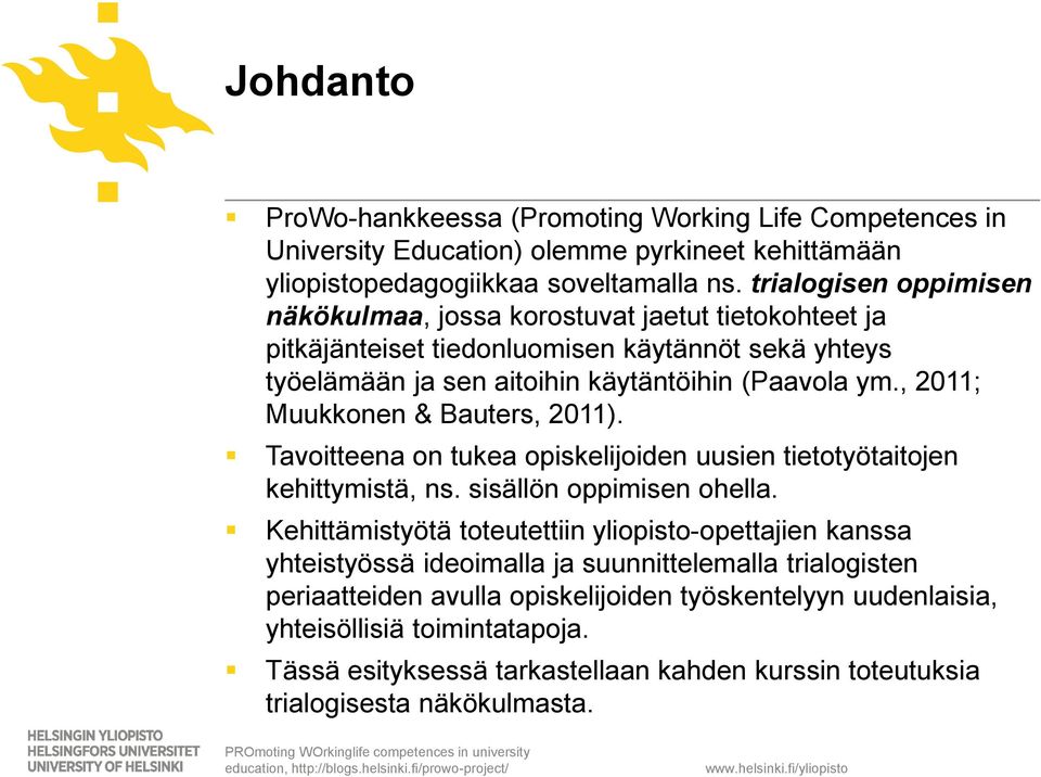 , 2011; Muukkonen & Bauters, 2011). Tavoitteena on tukea opiskelijoiden uusien tietotyötaitojen kehittymistä, ns. sisällön oppimisen ohella.