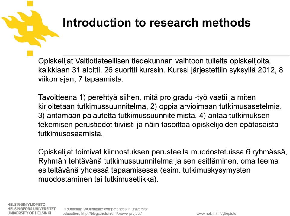 Tavoitteena 1) perehtyä siihen, mitä pro gradu -työ vaatii ja miten kirjoitetaan tutkimussuunnitelma, 2) oppia arvioimaan tutkimusasetelmia, 3) antamaan palautetta tutkimussuunnitelmista,