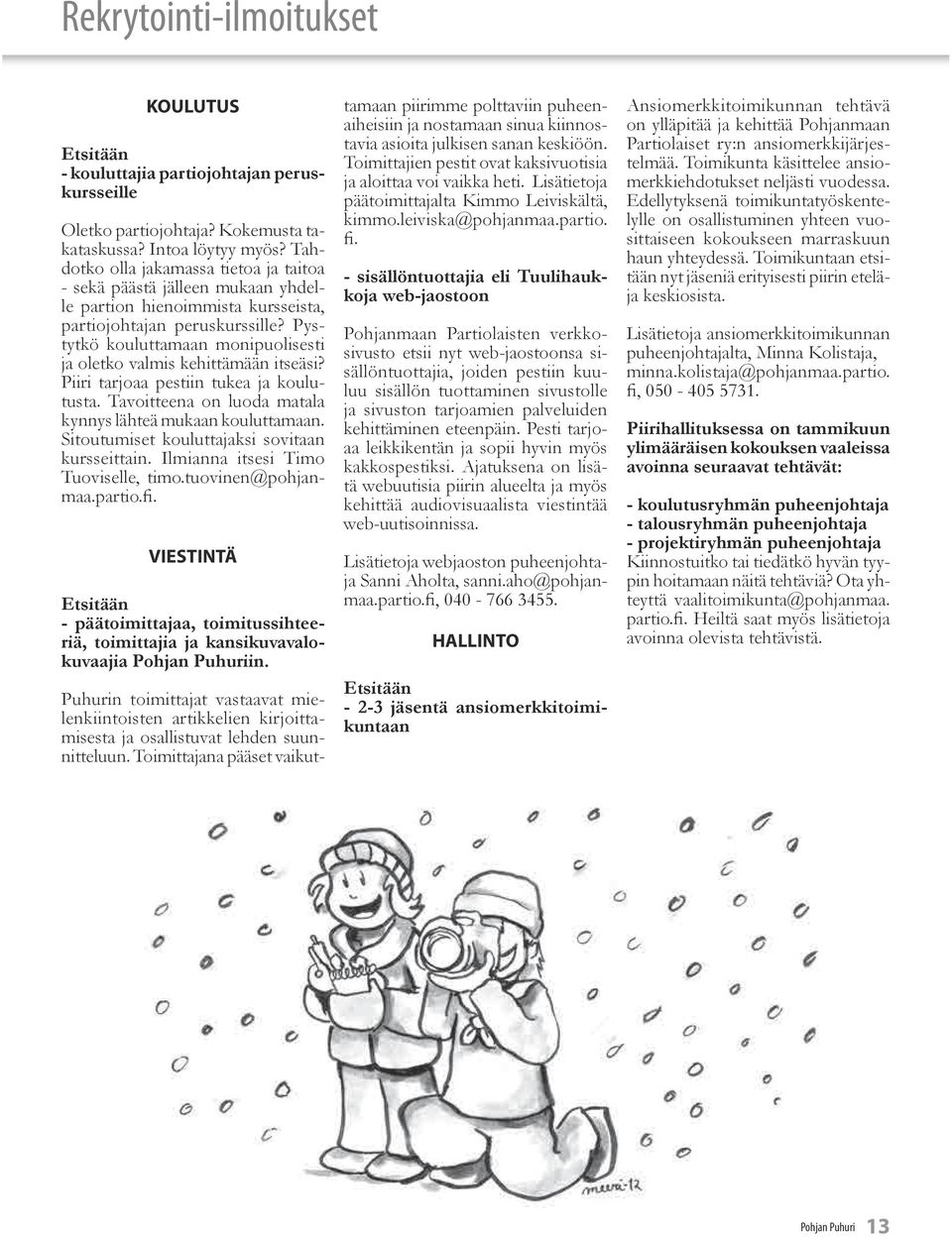 Pystytkö kouluttamaan monipuolisesti ja oletko valmis kehittämään itseäsi? Piiri tarjoaa pestiin tukea ja koulutusta. Tavoitteena on luoda matala kynnys lähteä mukaan kouluttamaan.