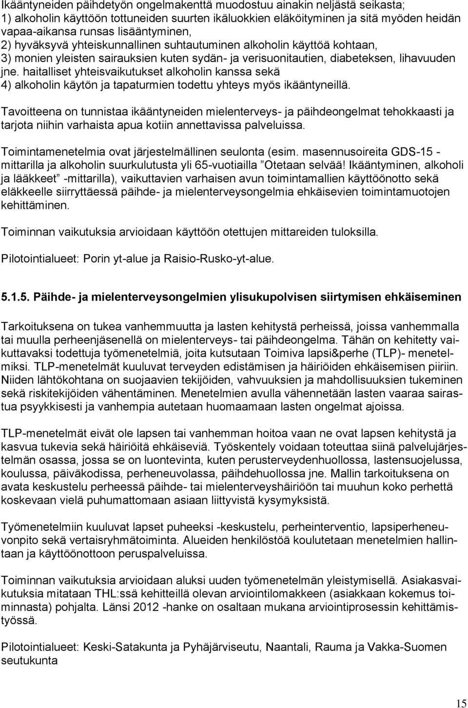 haitalliset yhteisvaikutukset alkoholin kanssa sekä 4) alkoholin käytön ja tapaturmien todettu yhteys myös ikääntyneillä.