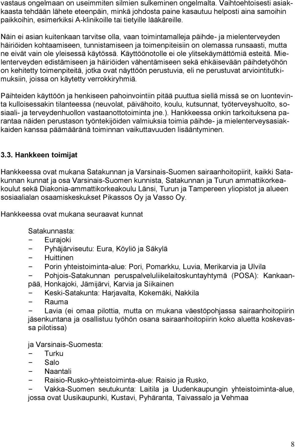 Näin ei asian kuitenkaan tarvitse olla, vaan toimintamalleja päihde- ja mielenterveyden häiriöiden kohtaamiseen, tunnistamiseen ja toimenpiteisiin on olemassa runsaasti, mutta ne eivät vain ole