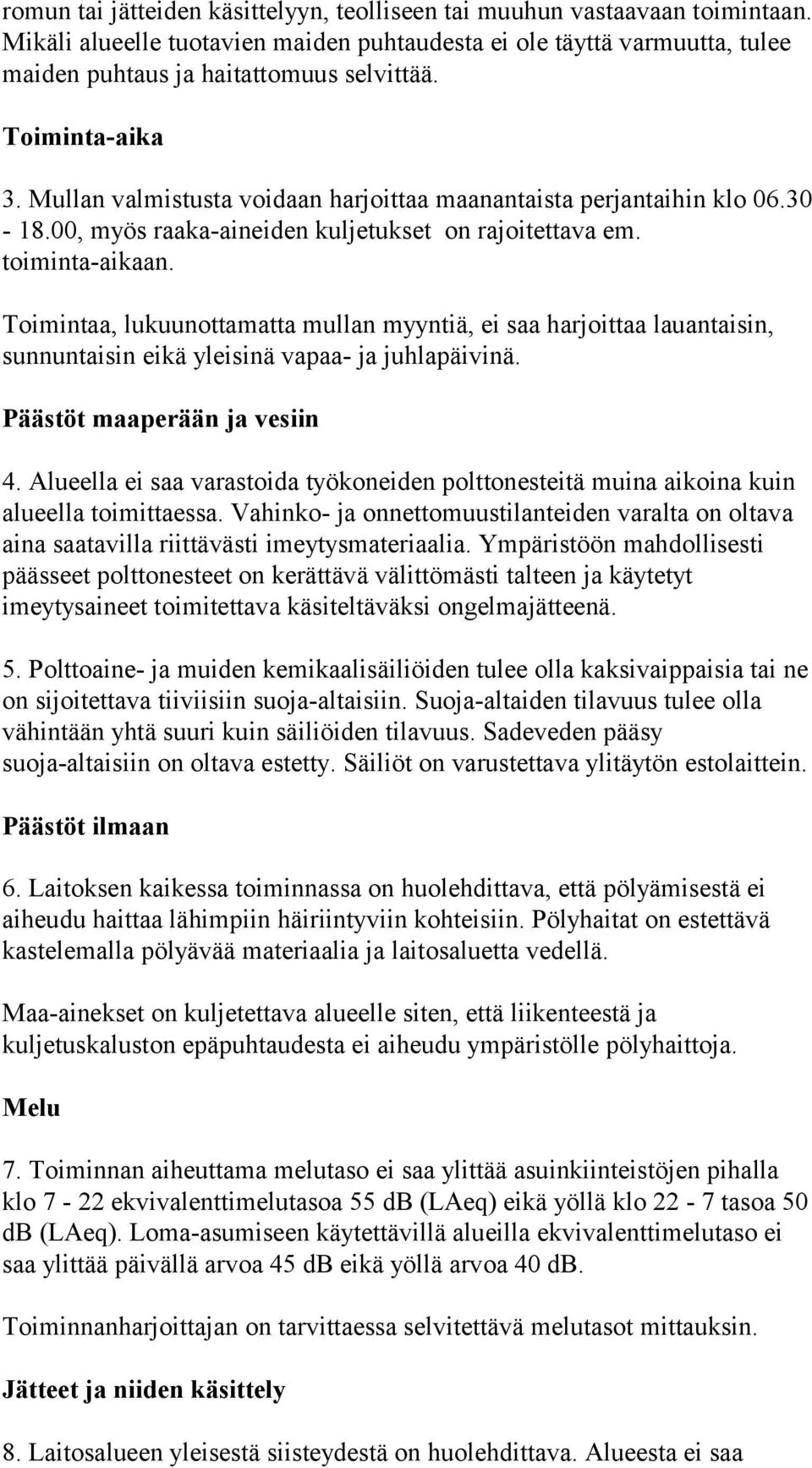 Toimintaa, lukuunottamatta mullan myyntiä, ei saa harjoittaa lauantaisin, sunnuntaisin eikä yleisinä vapaa- ja juhlapäivinä. Päästöt maaperään ja vesiin 4.