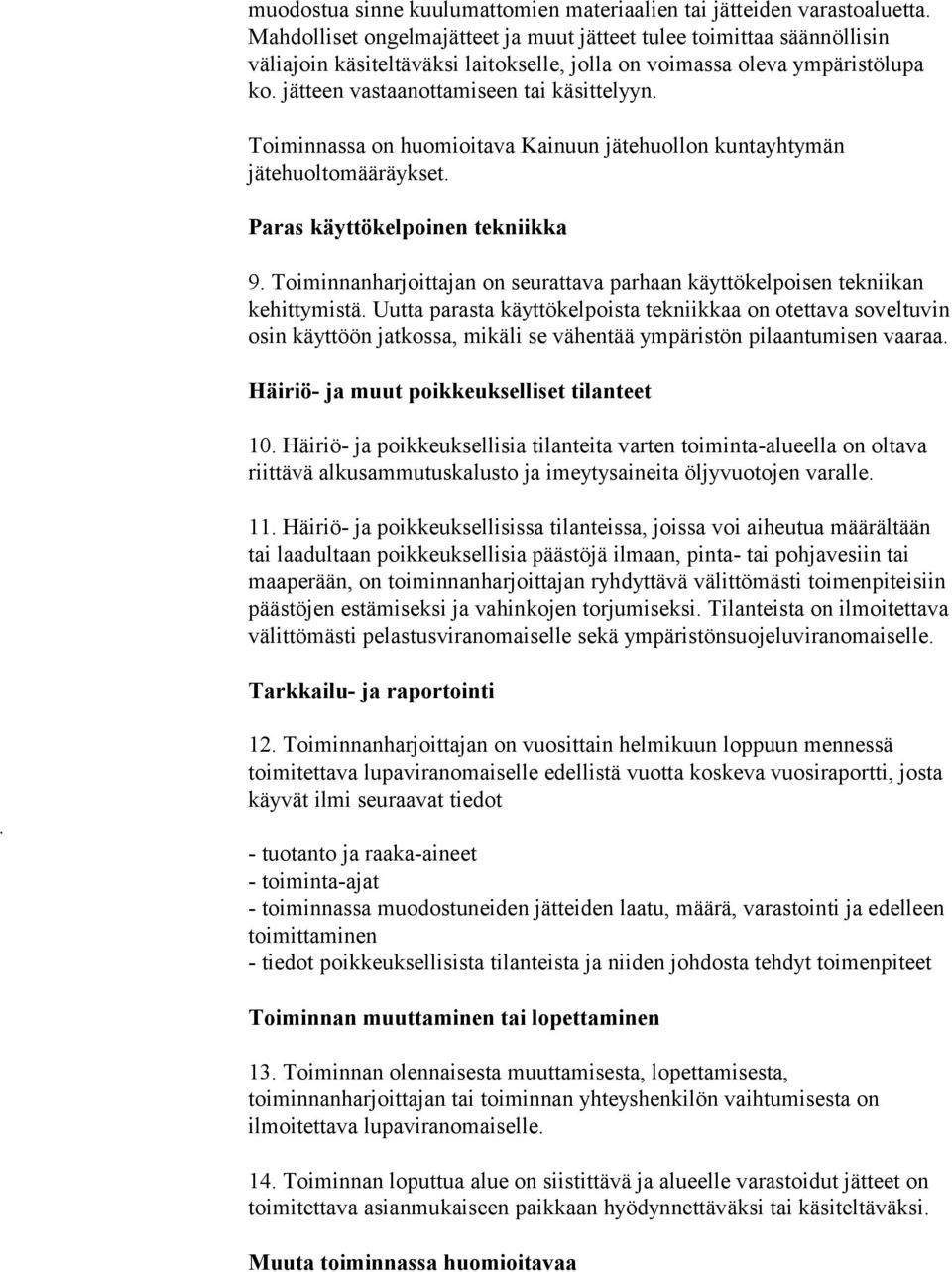 Toiminnassa on huomioitava Kainuun jätehuollon kuntayhtymän jätehuoltomääräykset. Paras käyttökelpoinen tekniikka 9. Toiminnanharjoittajan on seurattava parhaan käyttökelpoisen tekniikan kehittymistä.