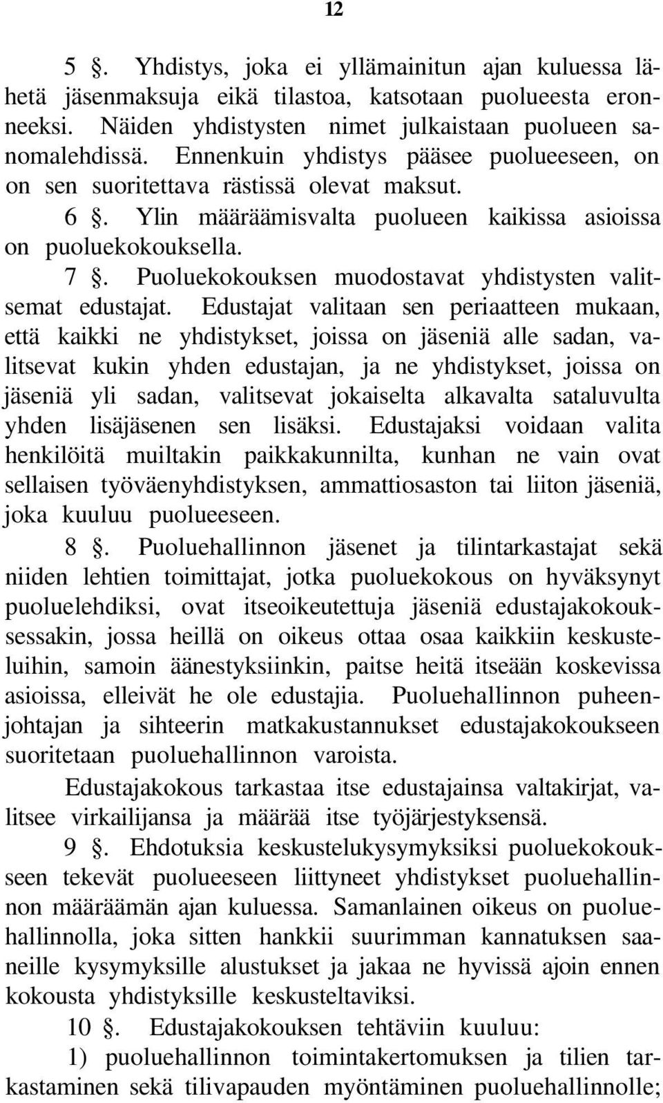 Puoluekokouksen muodostavat yhdistysten valitsemat edustajat.