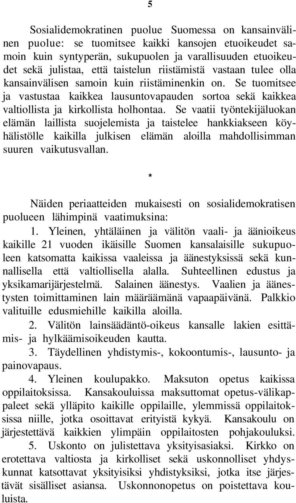 Se vaatii työntekijäluokan elämän laillista suojelemista ja taistelee hankkiakseen köyhälistölle kaikilla julkisen elämän aloilla mahdollisimman suuren vaikutusvallan.