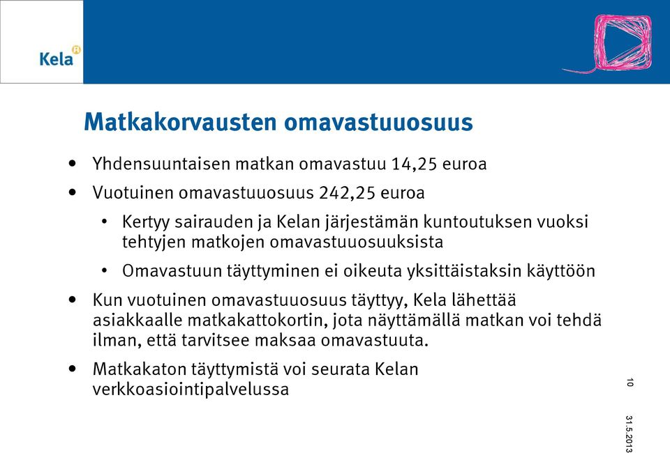 yksittäistaksin käyttöön Kun vuotuinen omavastuuosuus täyttyy, Kela lähettää asiakkaalle matkakattokortin, jota näyttämällä