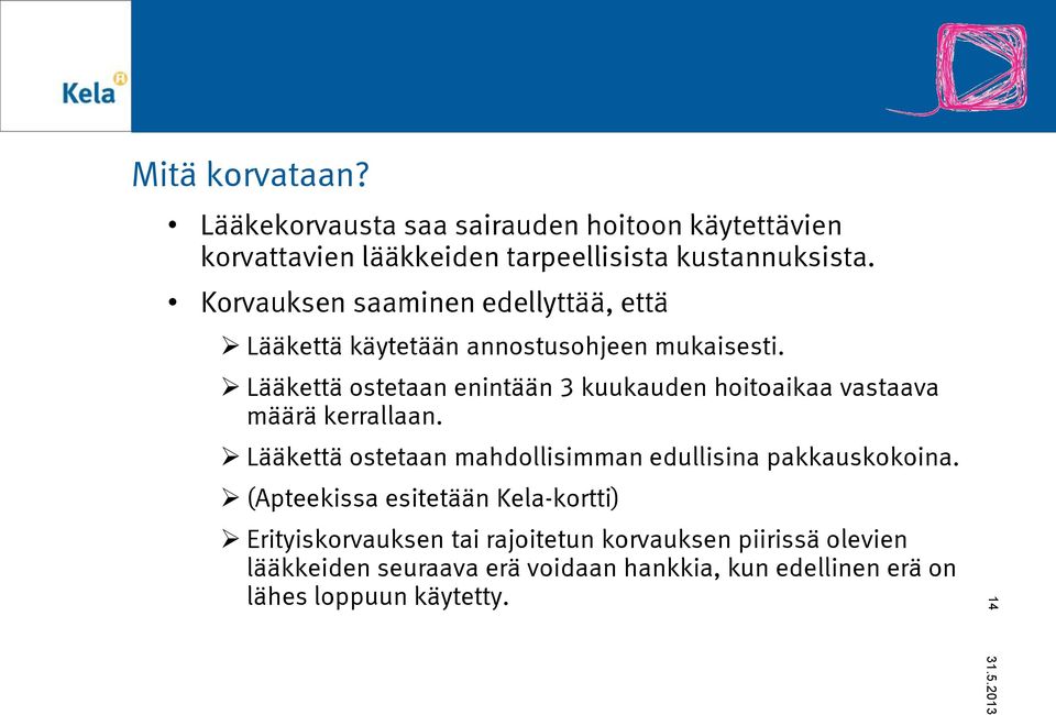 Lääkettä ostetaan enintään 3 kuukauden hoitoaikaa vastaava määrä kerrallaan.