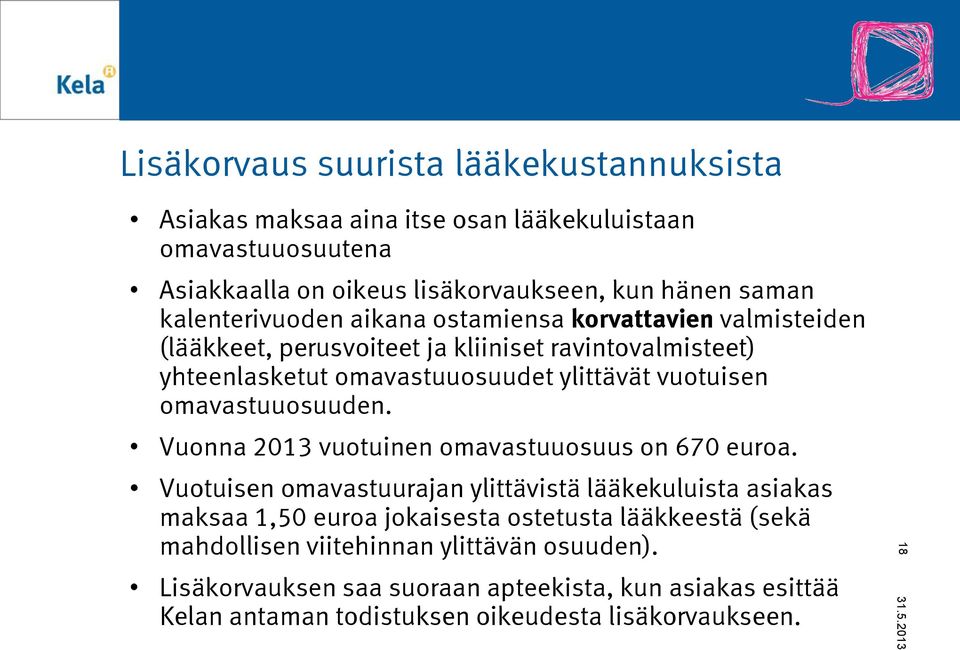 omavastuuosuuden. Vuonna 2013 vuotuinen omavastuuosuus on 670 euroa.