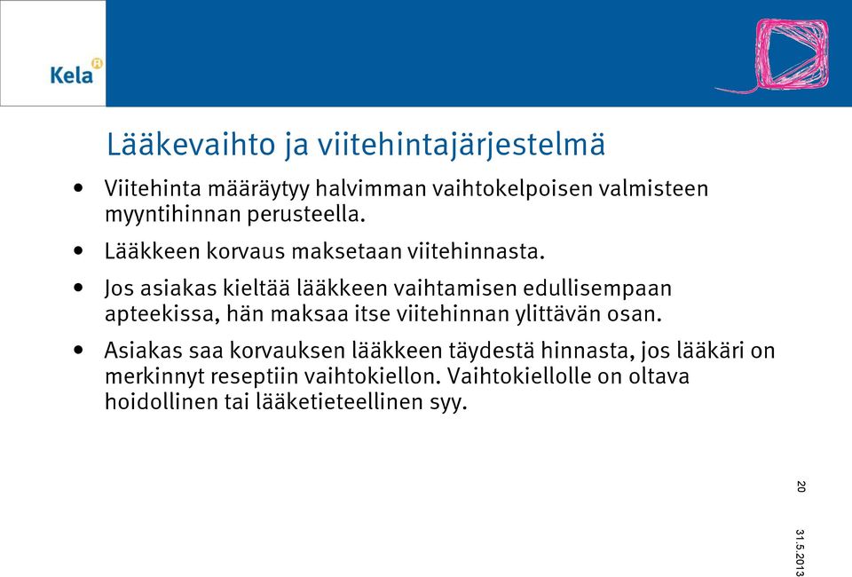 Jos asiakas kieltää lääkkeen vaihtamisen edullisempaan apteekissa, hän maksaa itse viitehinnan ylittävän osan.