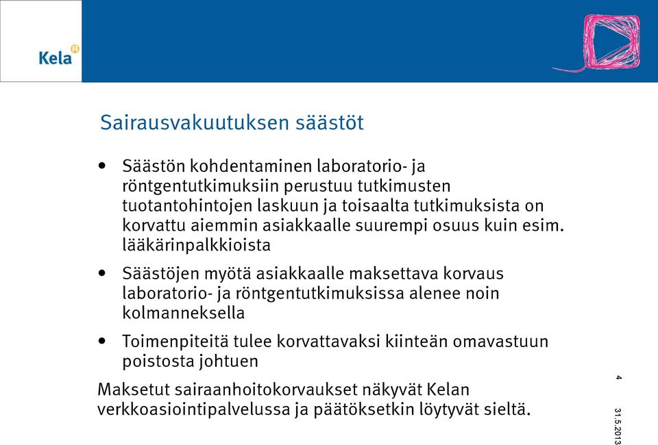 lääkärinpalkkioista Säästöjen myötä asiakkaalle maksettava korvaus laboratorio- ja röntgentutkimuksissa alenee noin kolmanneksella