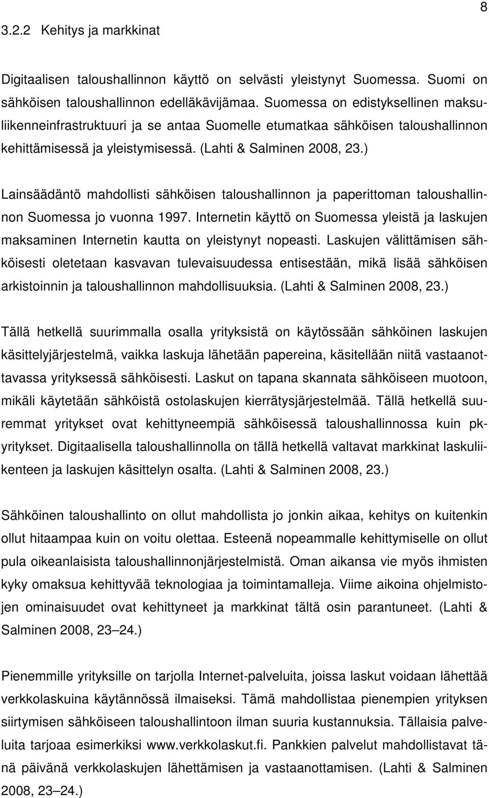 ) Lainsäädäntö mahdollisti sähköisen taloushallinnon ja paperittoman taloushallinnon Suomessa jo vuonna 1997.