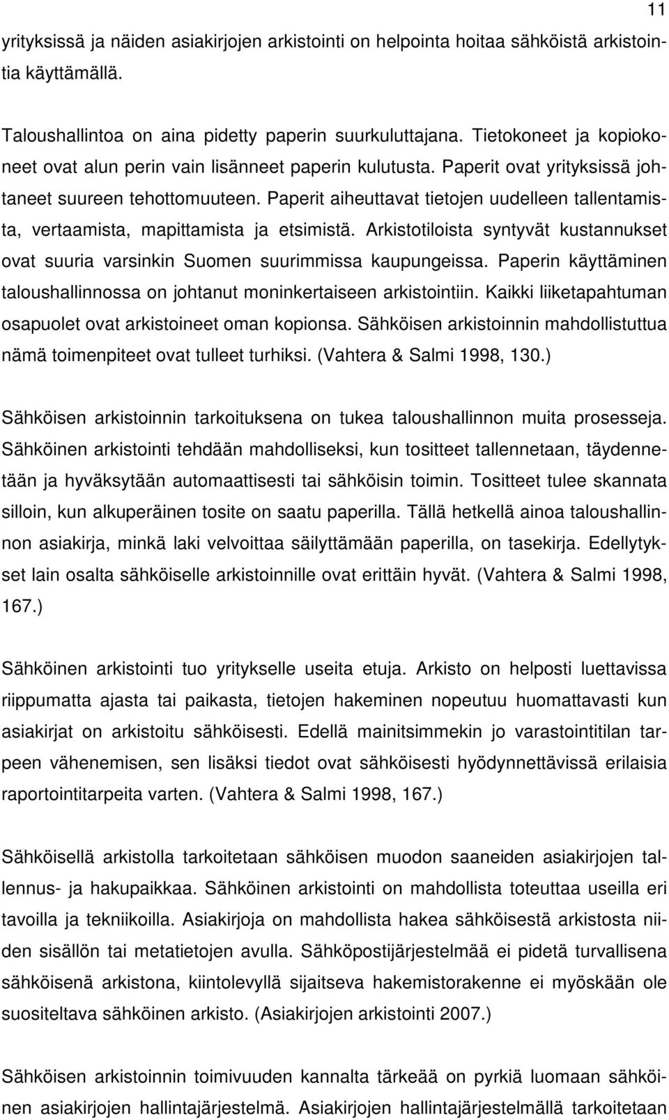 Paperit aiheuttavat tietojen uudelleen tallentamista, vertaamista, mapittamista ja etsimistä. Arkistotiloista syntyvät kustannukset ovat suuria varsinkin Suomen suurimmissa kaupungeissa.