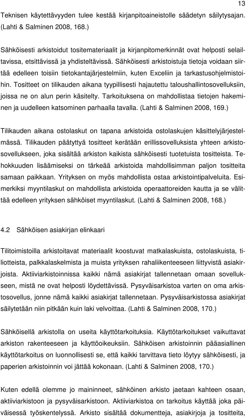 Sähköisesti arkistoistuja tietoja voidaan siirtää edelleen toisiin tietokantajärjestelmiin, kuten Exceliin ja tarkastusohjelmistoihin.