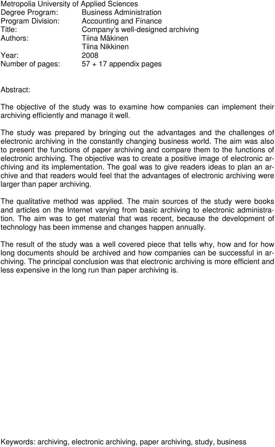 The study was prepared by bringing out the advantages and the challenges of electronic archiving in the constantly changing business world.