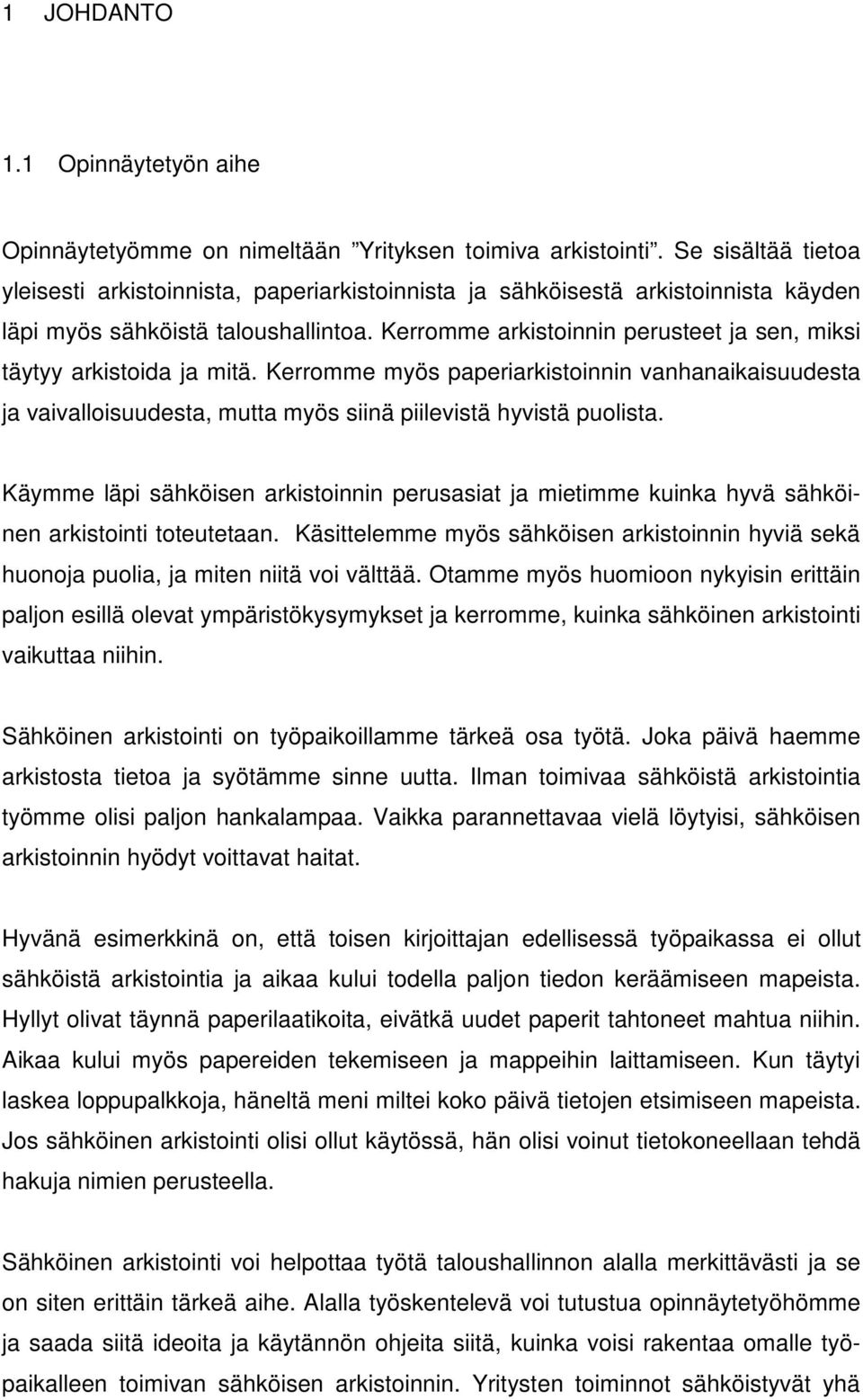 Kerromme arkistoinnin perusteet ja sen, miksi täytyy arkistoida ja mitä. Kerromme myös paperiarkistoinnin vanhanaikaisuudesta ja vaivalloisuudesta, mutta myös siinä piilevistä hyvistä puolista.