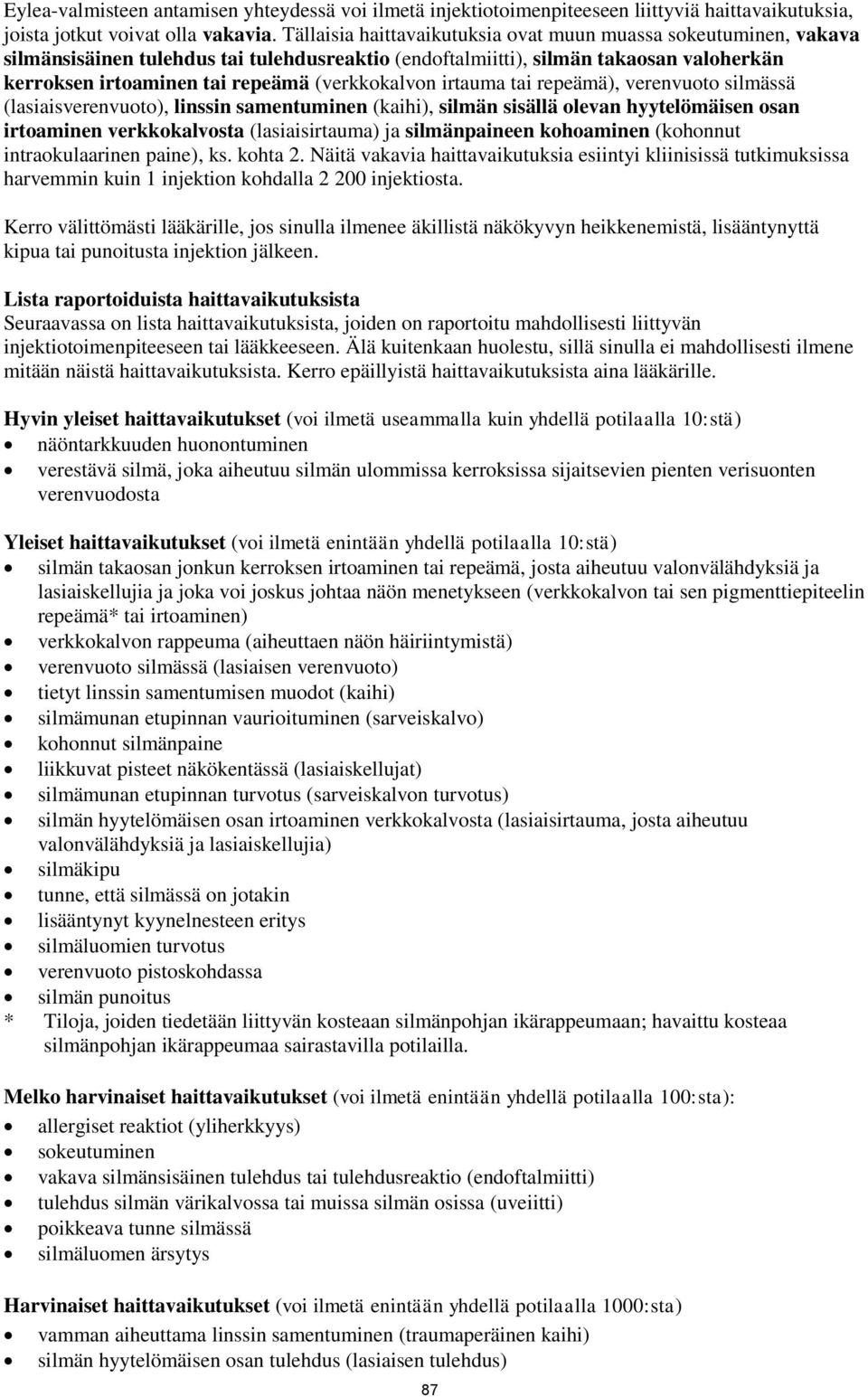 (verkkokalvon irtauma tai repeämä), verenvuoto silmässä (lasiaisverenvuoto), linssin samentuminen (kaihi), silmän sisällä olevan hyytelömäisen osan irtoaminen verkkokalvosta (lasiaisirtauma) ja