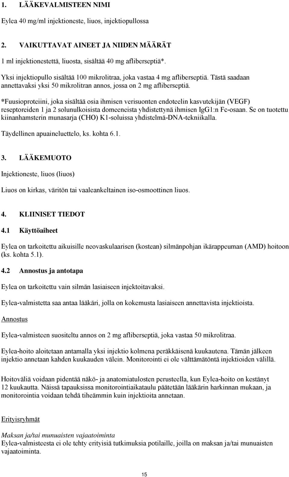 *Fuusioproteiini, joka sisältää osia ihmisen verisuonten endoteelin kasvutekijän (VEGF) reseptoreiden 1 ja 2 solunulkoisista domeeneista yhdistettynä ihmisen IgG1:n Fc-osaan.