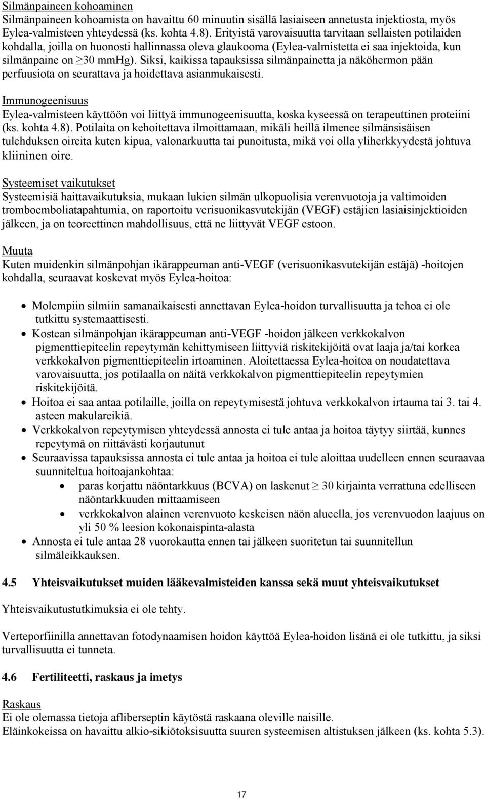 Siksi, kaikissa tapauksissa silmänpainetta ja näköhermon pään perfuusiota on seurattava ja hoidettava asianmukaisesti.