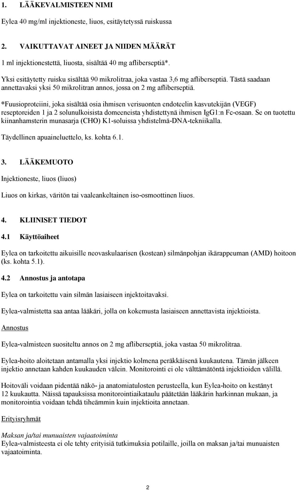 *Fuusioproteiini, joka sisältää osia ihmisen verisuonten endoteelin kasvutekijän (VEGF) reseptoreiden 1 ja 2 solunulkoisista domeeneista yhdistettynä ihmisen IgG1:n Fc-osaan.