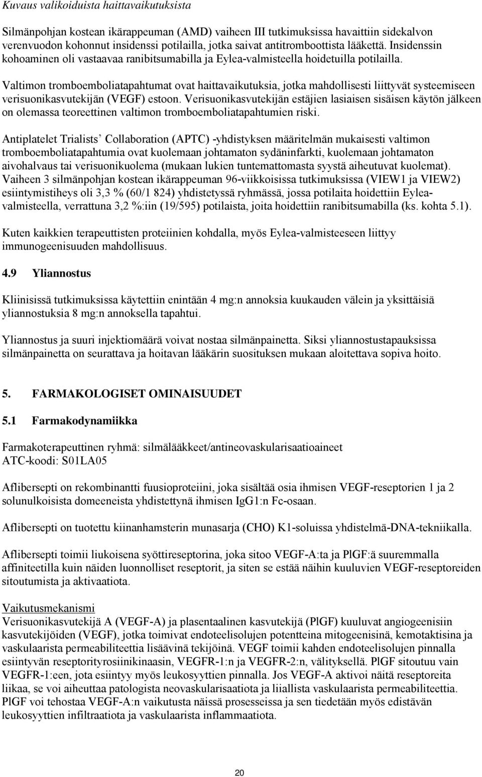 Valtimon tromboemboliatapahtumat ovat haittavaikutuksia, jotka mahdollisesti liittyvät systeemiseen verisuonikasvutekijän (VEGF) estoon.