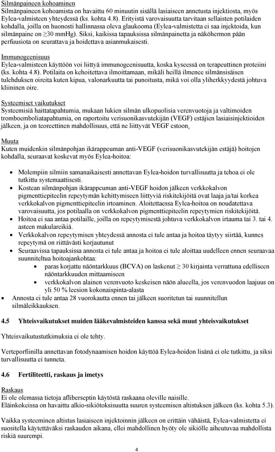 Siksi, kaikissa tapauksissa silmänpainetta ja näköhermon pään perfuusiota on seurattava ja hoidettava asianmukaisesti.