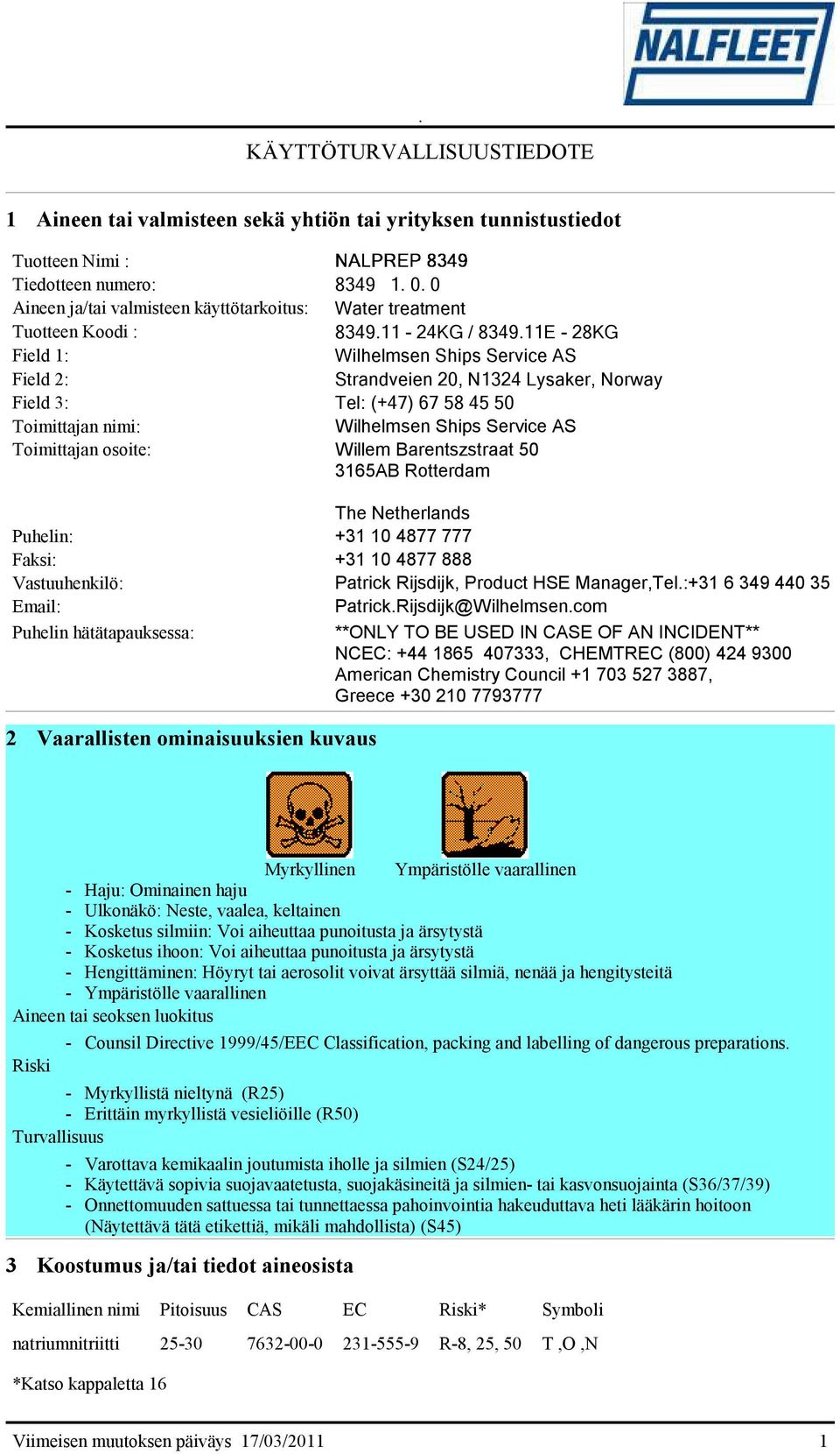 11E - 28KG Field 1: Wilhelmsen Ships Service AS Field 2: Strandveien 20, N1324 Lysaker, Norway Field 3: Tel: (+47) 67 58 45 50 Toimittajan nimi: Wilhelmsen Ships Service AS Toimittajan osoite: Willem