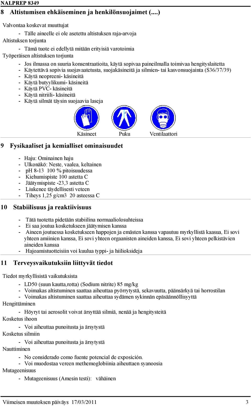 Jos ilmassa on suuria konsentraatioita, käytä sopivaa paineilmalla toimivaa hengityslaitetta - Käytettävä sopivia suojavaatetusta, suojakäsineitä ja silmien- tai kasvonsuojainta (S36/37/39) - Käytä