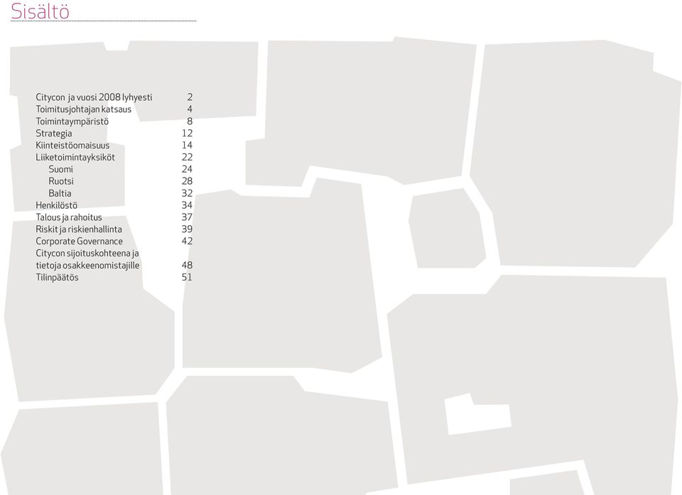 24 Ruotsi 28 Baltia 32 Henkilöstö 34 Talous ja rahoitus 37 Riskit ja riskienhallinta