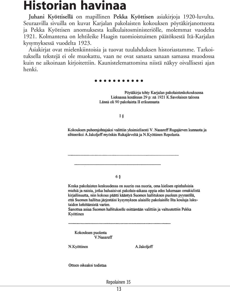 vuodelta 1921. Kolmantena on lehtileike Haagin tuomioistuimen päätöksestä Itä-Karjalan kysymyksessä vuodelta 1923.