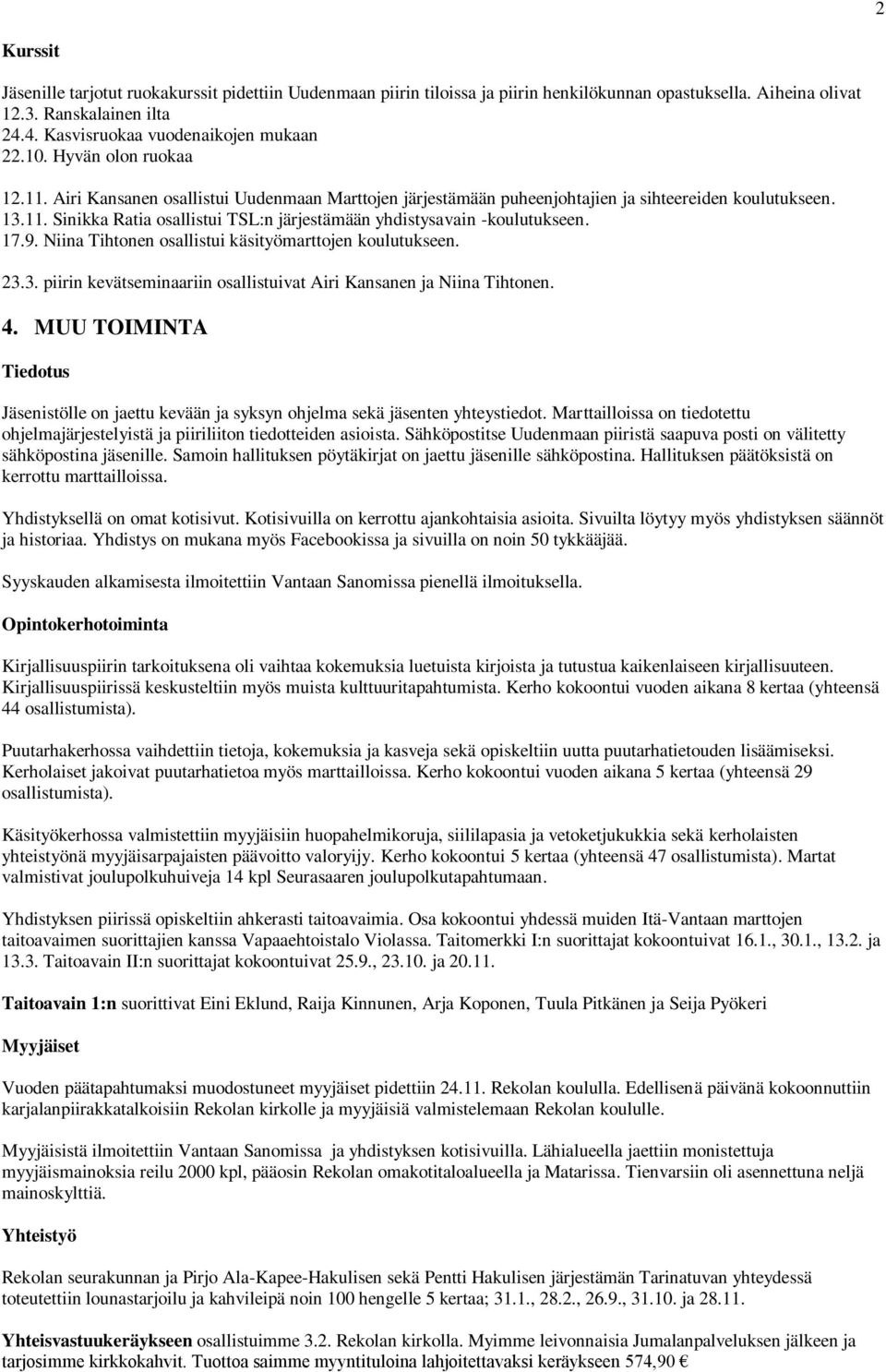 17.9. Niina Tihtonen osallistui käsityömarttojen koulutukseen. 23.3. piirin kevätseminaariin osallistuivat ja Niina Tihtonen. 4.