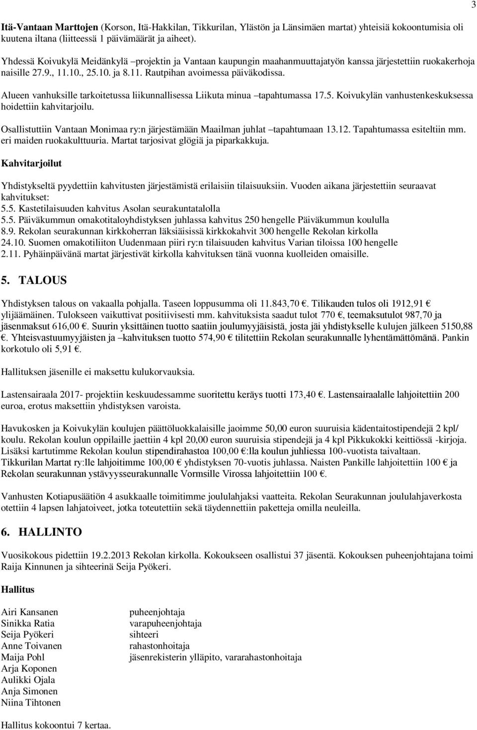 Alueen vanhuksille tarkoitetussa liikunnallisessa Liikuta minua tapahtumassa 17.5. Koivukylän vanhustenkeskuksessa hoidettiin kahvitarjoilu.