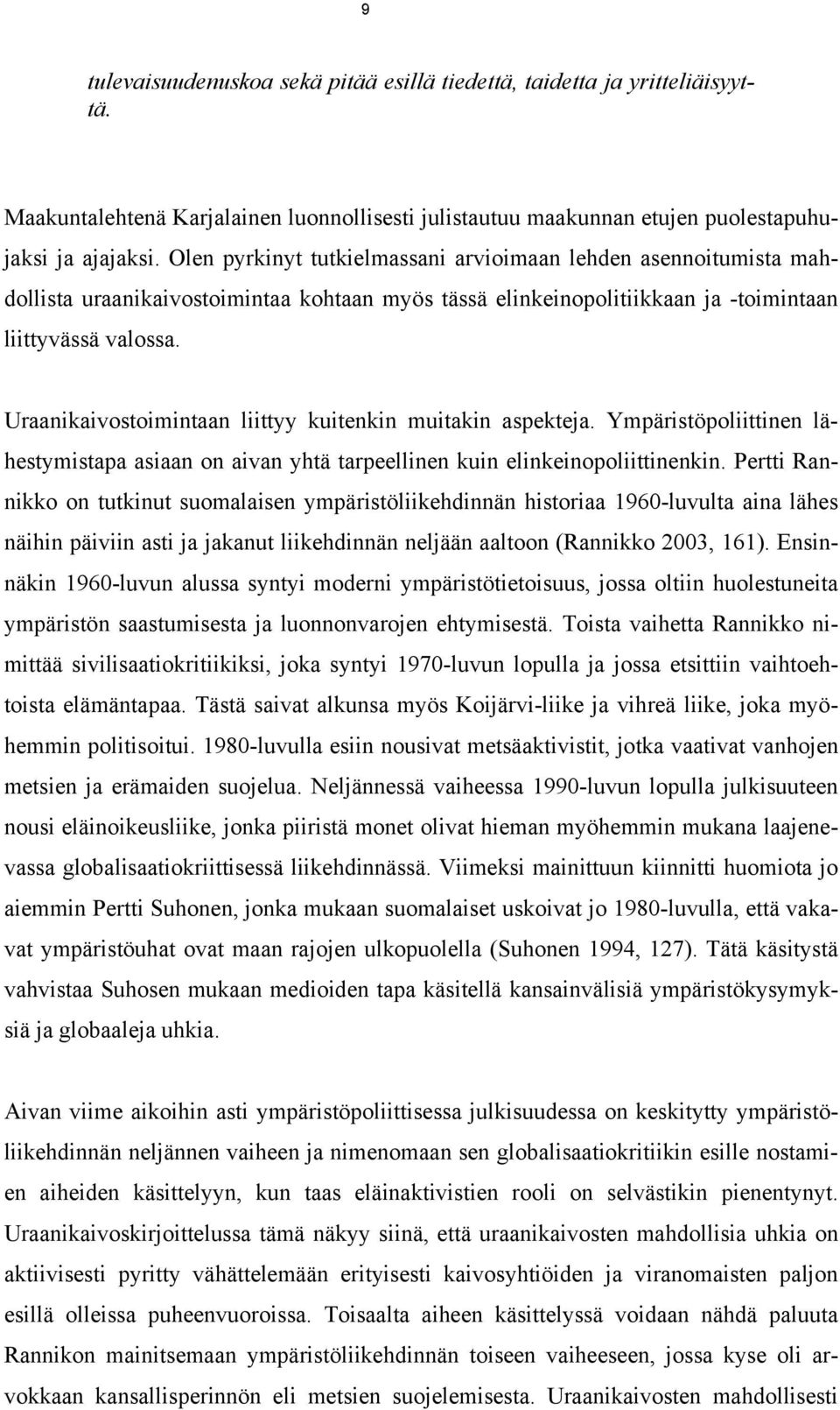 Uraanikaivostoimintaan liittyy kuitenkin muitakin aspekteja. Ympäristöpoliittinen lähestymistapa asiaan on aivan yhtä tarpeellinen kuin elinkeinopoliittinenkin.