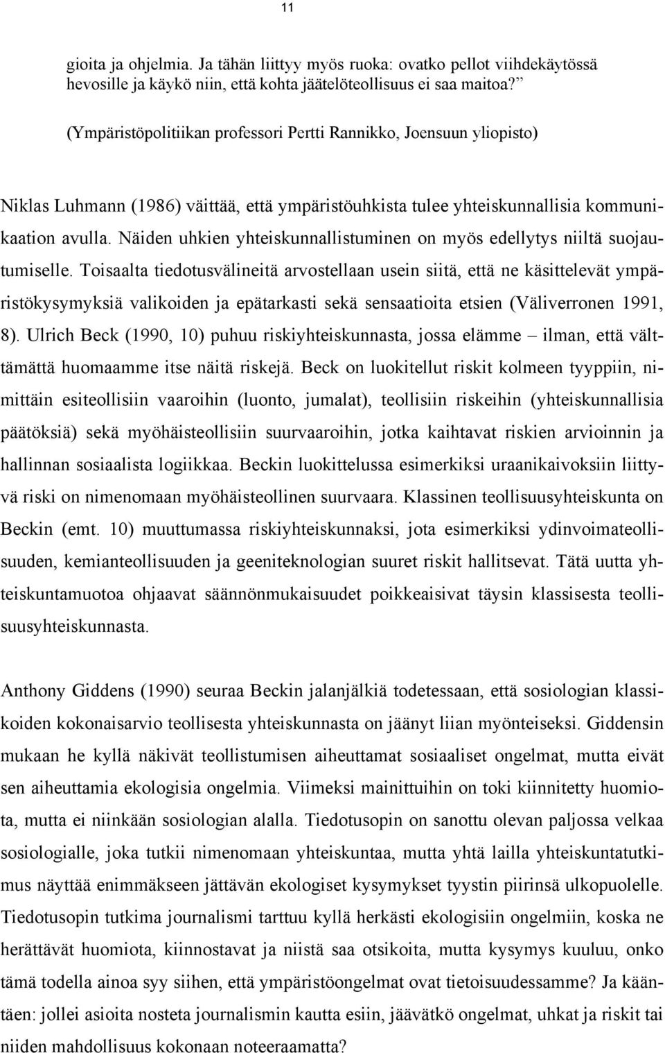 Näiden uhkien yhteiskunnallistuminen on myös edellytys niiltä suojautumiselle.