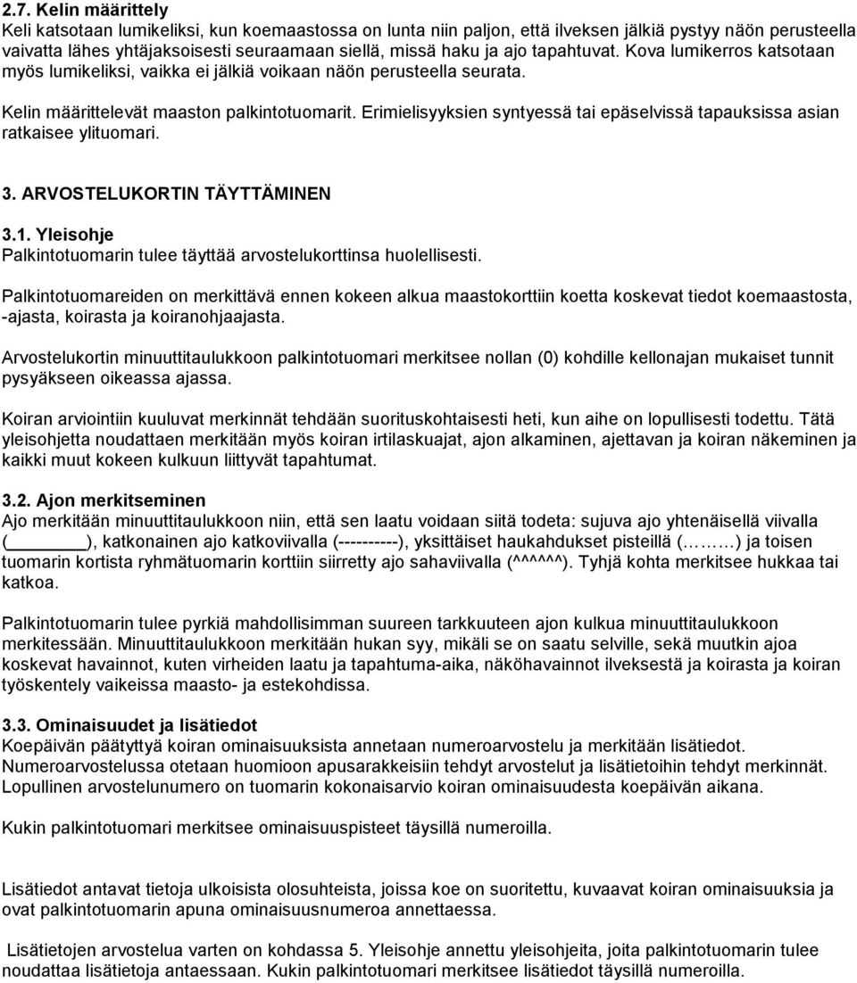 Erimielisyyksien syntyessä tai epäselvissä tapauksissa asian ratkaisee ylituomari. 3. ARVOSTELUKORTIN TÄYTTÄMINEN 3.1. Yleisohje Palkintotuomarin tulee täyttää arvostelukorttinsa huolellisesti.