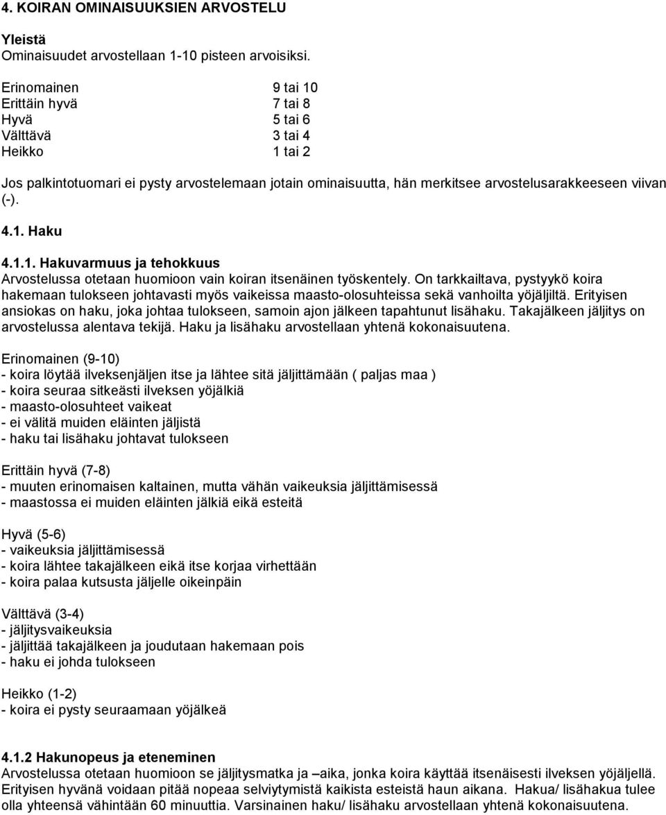 4.1. Haku 4.1.1. Hakuvarmuus ja tehokkuus Arvostelussa otetaan huomioon vain koiran itsenäinen työskentely.