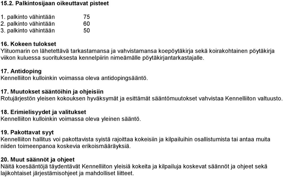 17. Antidoping Kennelliiton kulloinkin voimassa oleva antidopingsääntö. 17.