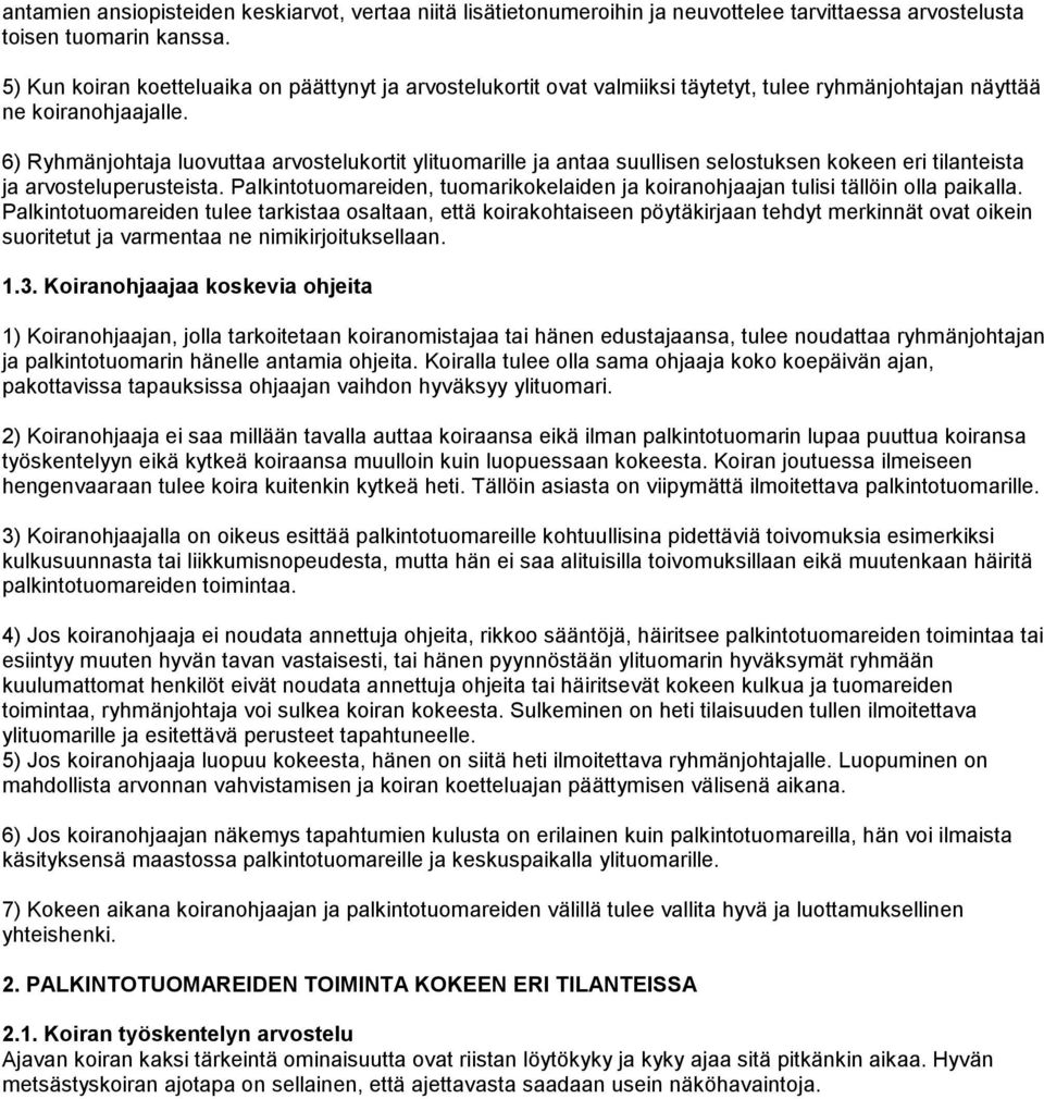 6) Ryhmänjohtaja luovuttaa arvostelukortit ylituomarille ja antaa suullisen selostuksen kokeen eri tilanteista ja arvosteluperusteista.