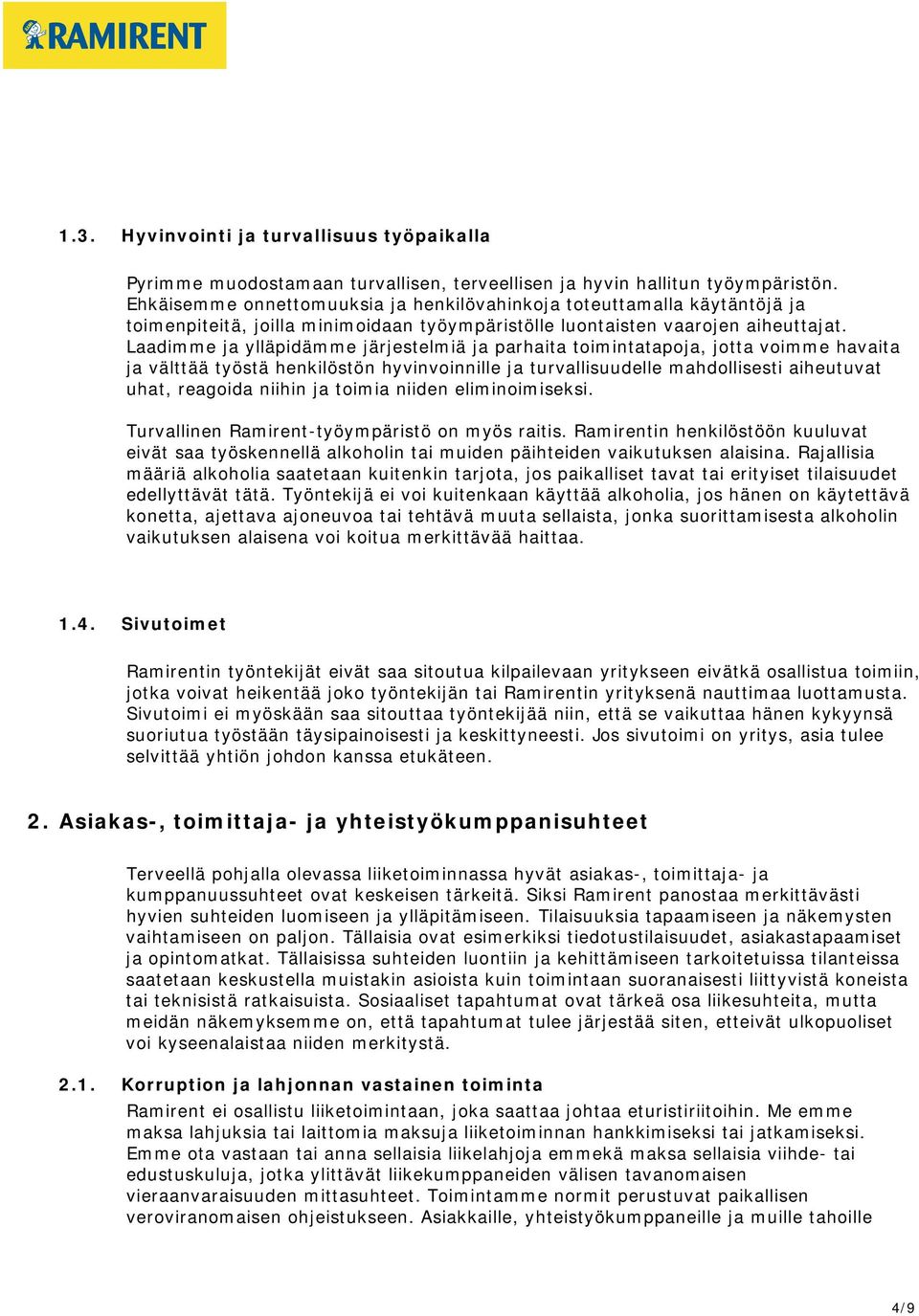 Laadimme ja ylläpidämme järjestelmiä ja parhaita toimintatapoja, jotta voimme havaita ja välttää työstä henkilöstön hyvinvoinnille ja turvallisuudelle mahdollisesti aiheutuvat uhat, reagoida niihin