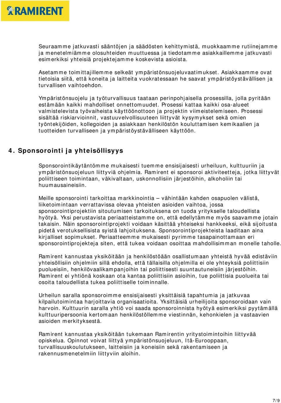 Asiakkaamme ovat tietoisia siitä, että koneita ja laitteita vuokratessaan he saavat ympäristöystävällisen ja turvallisen vaihtoehdon.