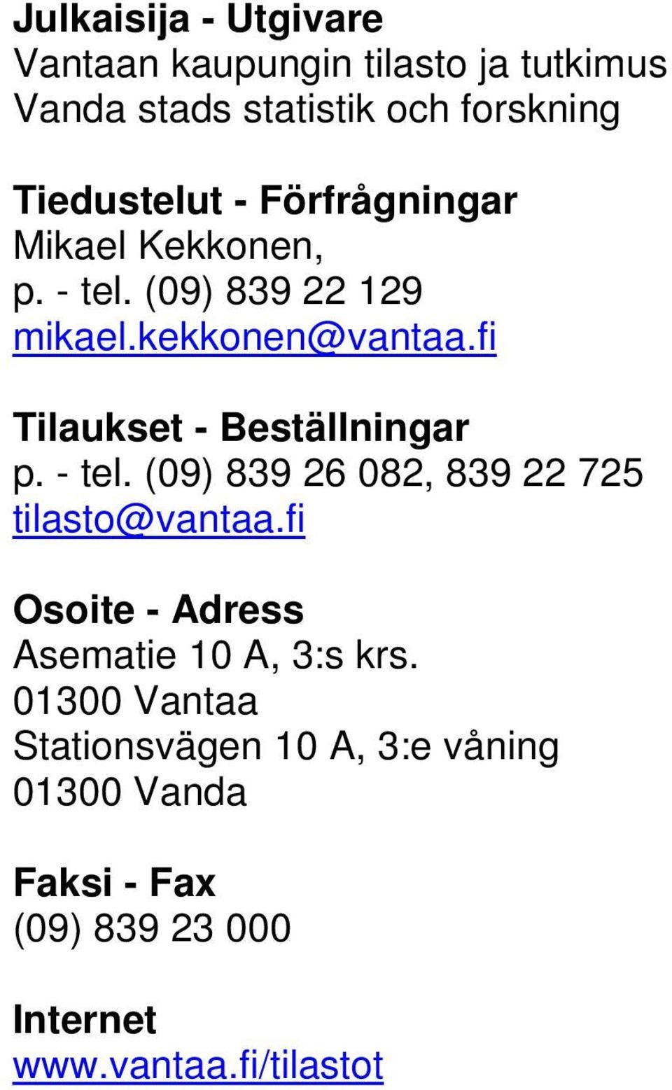 fi Tilaukset - Beställningar p. - tel. (09) 839 26 082, 839 22 725 tilasto@vantaa.