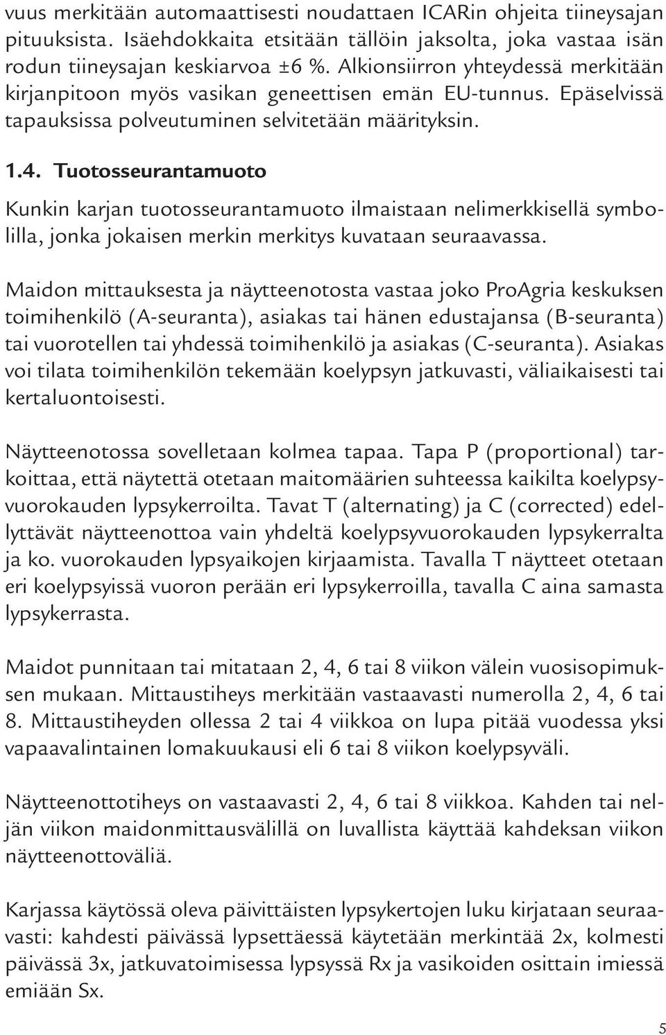 Tuotosseurantamuoto Kunkin karjan tuotosseurantamuoto ilmaistaan nelimerkkisellä symbolilla, jonka jokaisen merkin merkitys kuvataan seuraavassa.