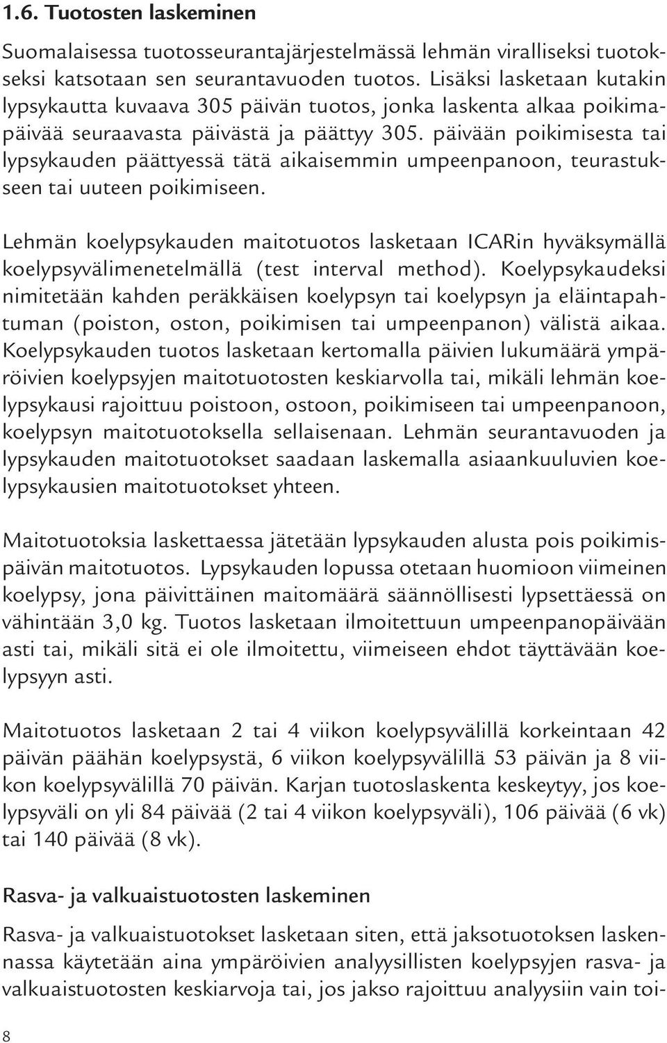 päivään poikimisesta tai lypsykauden päättyessä tätä aikaisemmin umpeenpanoon, teurastukseen tai uuteen poikimiseen.