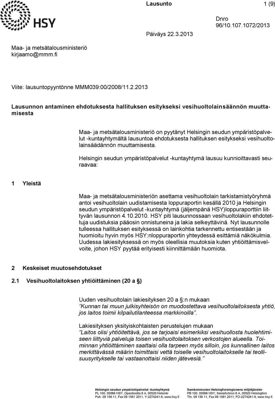 vesihuoltolainsäännön muuttamisesta Maa- ja metsätalousministeriö on pyytänyt Helsingin seudun ympäristöpalvelut -kuntayhtymältä lausuntoa ehdotuksesta hallituksen esitykseksi vesihuoltolainsäädännön