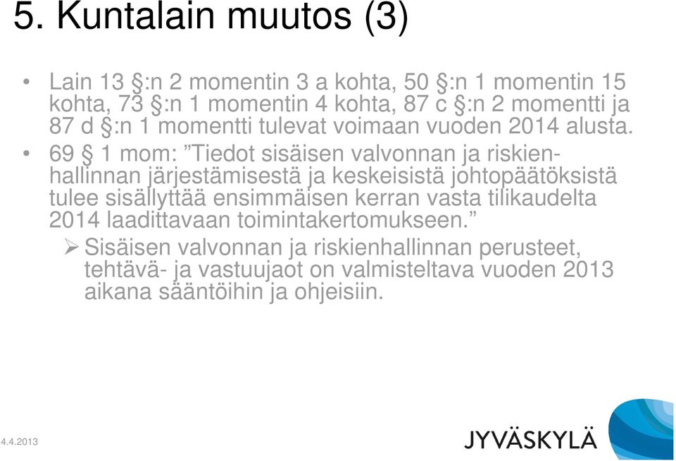 69 1 mom: Tiedot sisäisen valvonnan ja riskienhallinnan järjestämisestä ja keskeisistä johtopäätöksistä tulee sisällyttää