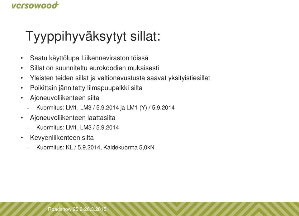 liimapuupalkki silta Ajoneuvoliikenteen silta - Kuormitus: LM1, LM3 / 5.9.