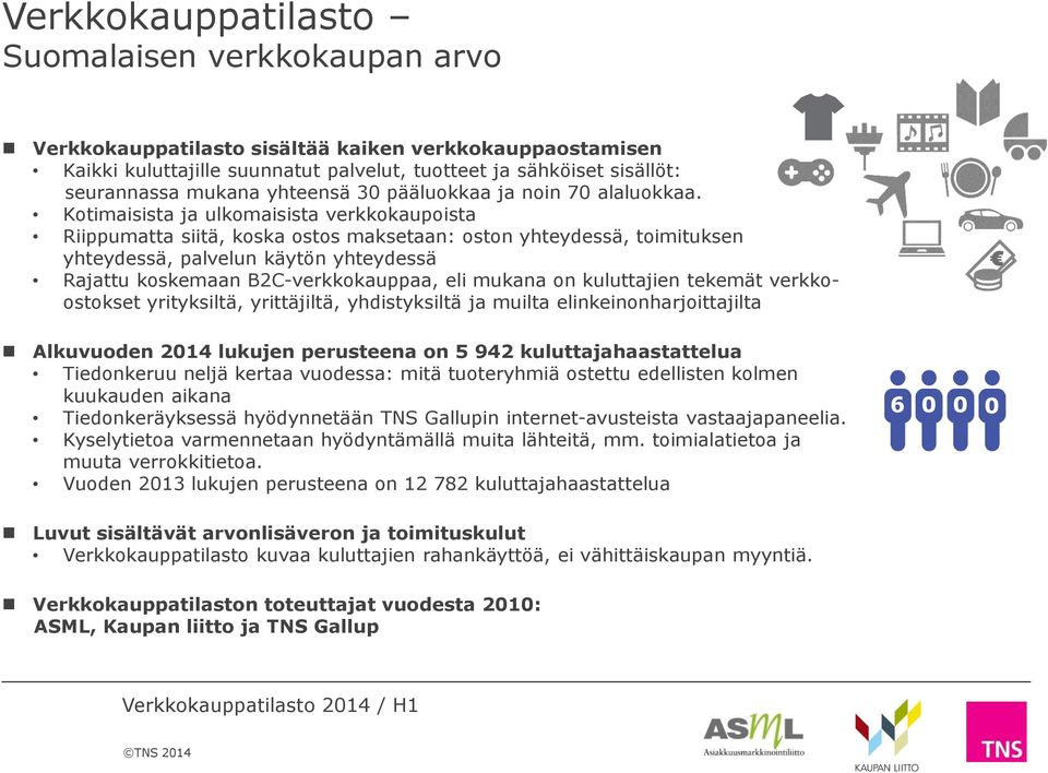 Kotimaisista ja ulkomaisista verkkokaupoista Riippumatta siitä, koska ostos maksetaan: oston yhteydessä, toimituksen yhteydessä, palvelun käytön yhteydessä Rajattu koskemaan B2C-verkkokauppaa, eli